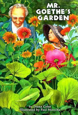 Mr. Goethe's Garden by Diana Cohn, Paul Mirocha