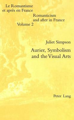 Aurier, Symbolism and the Visual Arts by Juliet Simpson