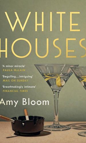 White Houses by Amy Bloom