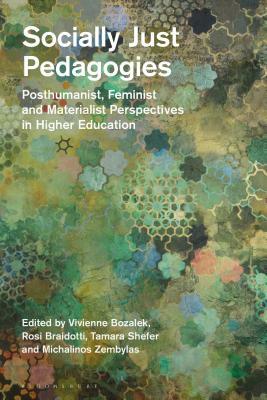 Socially Just Pedagogies: Posthumanist, Feminist and Materialist Perspectives in Higher Education by 