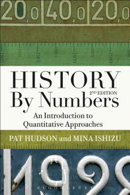 History by Numbers: An Introduction to Quantitative Approaches by Pat Hudson, Mina Ishizu