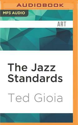 The Jazz Standards: A Guide to the Repertoire by Ted Gioia