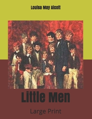 Little Men: Large Print by Louisa May Alcott