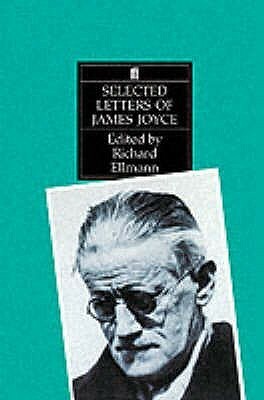 Selected Letters of James Joyce by Richard Ellmann, James Joyce