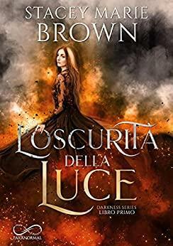 L'oscurità della luce by Stacey Marie Brown