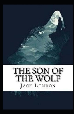 The Son of the Wolf Illustrated by Jack London