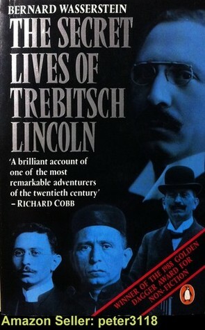 The Secret Lives of Trebitsch Lincoln by Bernard Wasserstein