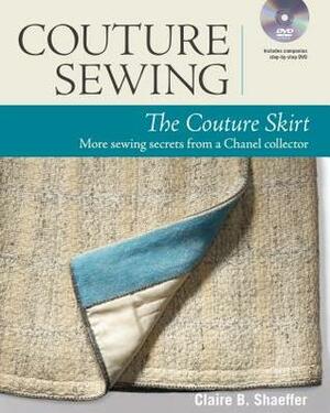 Couture Sewing: The Couture Skirt: More Sewing Secrets from a Chanel Collector by Claire B. Shaeffer