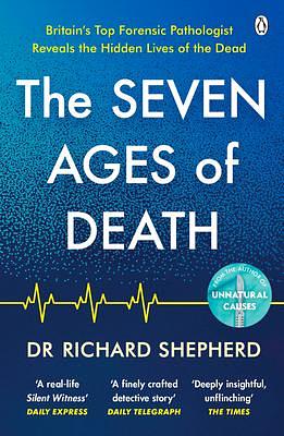 The Seven Ages of Death: ‘Every chapter is like a detective story' Telegraph by Richard Shepherd, Richard Shepherd