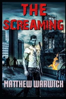The Screaming: Dead City: A British Zombie Horror by Matthew Warwick