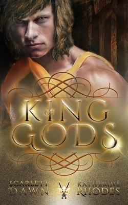 King of Gods by Scarlett Dawn, Katherine Rhodes