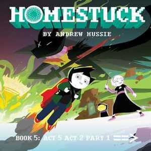 Homestuck: Book 5: Act 5 Act 2 Part 1 by Andrew Hussie