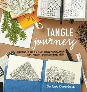 Tangle Journey: Exploring the Far Reaches of Tangle Drawing, from Simple Strokes to Color and Mixed Media by Beckah Krahula