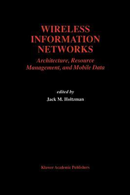 Wireless Information Networks: Architecture, Resource Management, and Mobile Data by 