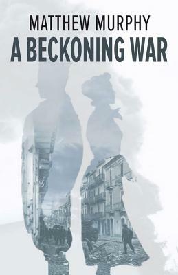 A Beckoning War by Matthew Murphy