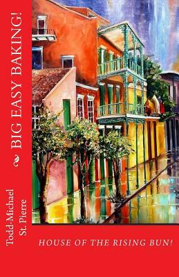 House of the Rising Bun: Baking New Orleans by Todd-Michael St Pierre
