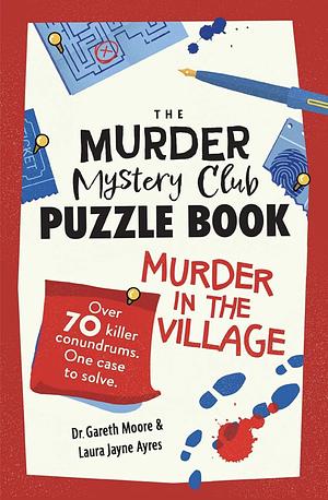 The Murder Mystery Club Puzzle Book: Murder in the Village by Laura Jayne Ayres, Dr. Gareth Moore