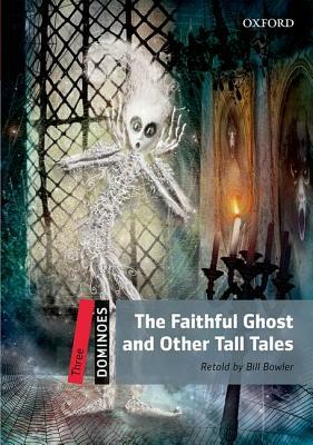 Dominoes: Level 3: 1,000-Word Vocabulary the Faithful Ghost & Other Tall Tales by Bill Bowler