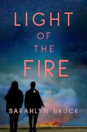 Light of the Fire by Sarahlyn Bruck