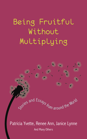 Being Fruitful Without Multiplying by Janice Lynne, Renee Ann, Patricia Yvette