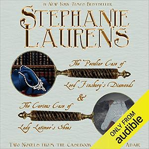 The Peculiar Case of Lord Finsbury's Diamonds & The Curious Case of Lady Latimer's Shoes, Two novels from the Casebook of Barnaby Adair by Stephanie Laurens