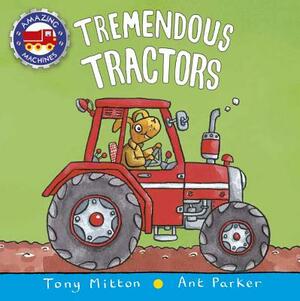 Tremendous Tractors by Ant Parker, Tony Mitton