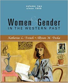 Women and Gender in the Western Past -1500 To Present -Volume II by Allyson M. Poska, Katherine L. French