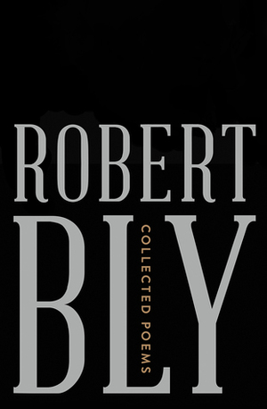 Collected Poems by Robert Bly