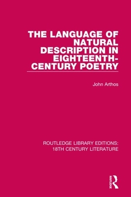 The Language of Natural Description in Eighteenth-Century Poetry by John Arthos