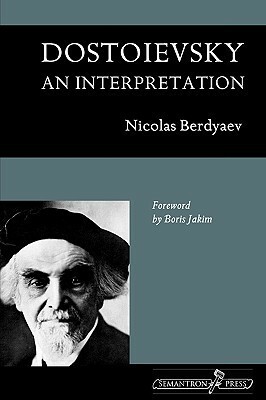 Dostoievsky: An Interpretation by Nikolai Berdyaev, Boris Jakim, Donald Attwater