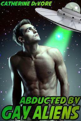 Abducted by Gay Aliens by Catherine DeVore