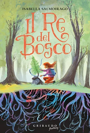 Il re del bosco by Isabella Salmoirago