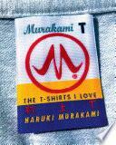 Murakami T: The T-Shirts I Love by Haruki Murakami