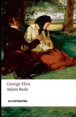 Adam Bede Illustrated by George Eliot