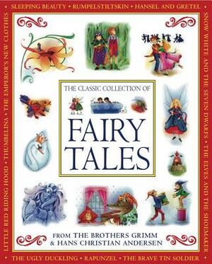 Classic Fairy Tales: From Hans Christian Andersen and the Brothers Grimm by Cathie Shuttleworth, Jacob Grimm, Nicola Baxter, Hans Christian Andersen, Wilhelm Grimm