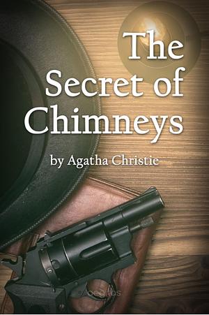 The Secret of Chimneys: by Agatha Christie