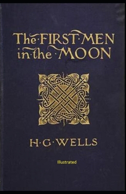 The First Men in the Moon illustrated by H.G. Wells