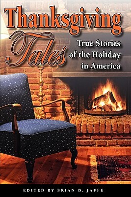 Thanksgiving Tales: True Stories of the Holiday in America by Brian D. Jaffe