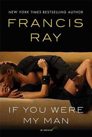 If You Were My Man: A Novel by Francis Ray, Francis Ray