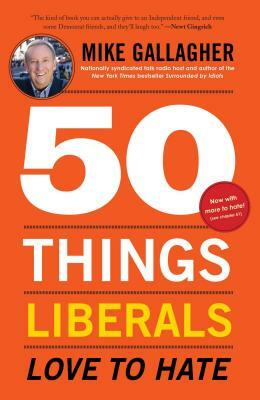 50 Things Liberals Love to Hate by Mike Gallagher