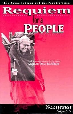 Requiem for a People: The Rogue Indians and the Frontiersmen by Stephen Dow Beckham