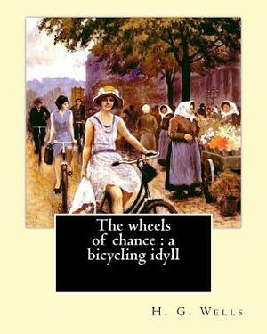 The wheels of chance: a bicycling idyll. By: H. G. Wells, illustrated By: J.(James) Ayton Symington (1859-1939): The Wheels of Chance is an by J. Ayton Symington, H.G. Wells