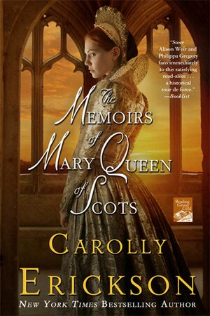 The Memoirs of Mary Queen of Scots by Carolly Erickson