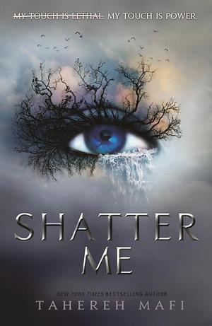 Shatter Me by Tahereh Mafi