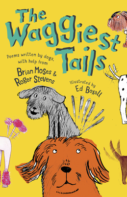 The Waggiest Tails: Poems Written by Dogs by Brian Moses, Roger Stevens
