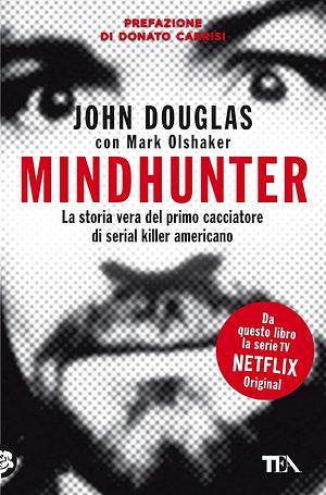 Mindhunter. La storia vera del primo cacciatore di serial killer americano by John E. Douglas, Mark Olshaker