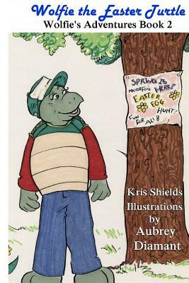 Wolfie the Easter Turtle: Wolfie's Adventures by Kris Shields