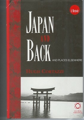 Japan and Back: And Places Elsewhere by Hugh Cortazzi