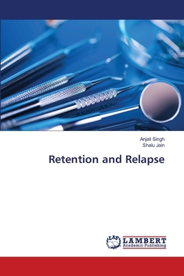 Retention and Relapse by Anjali Singh, Shalu Jain