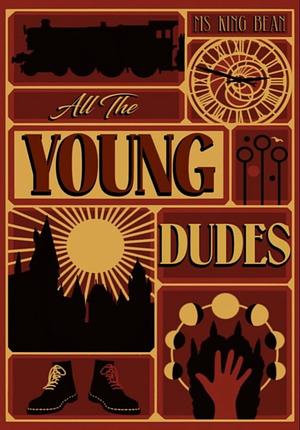 All the Young Dudes: First Year- 'Til the End by MsKingsBean89